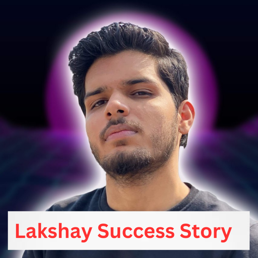 Lakshay Chaudhary success story: